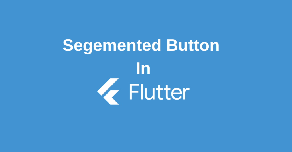 How to use Segmented Button in Flutter? - fluttercurious