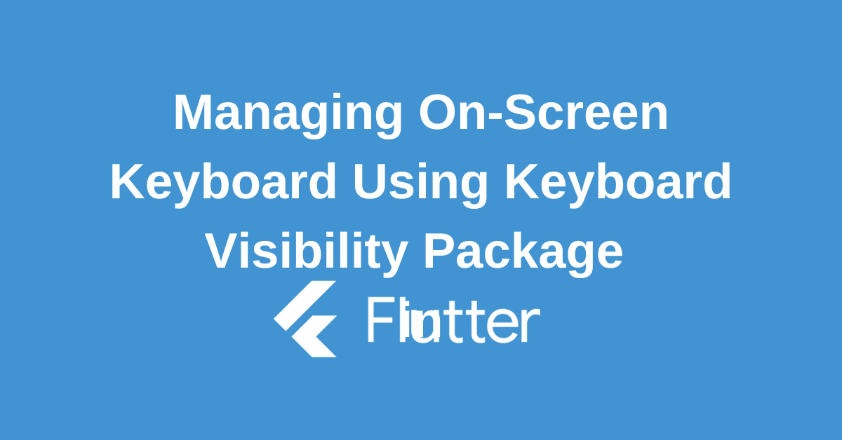 Flutter Keyboard Visibility Package