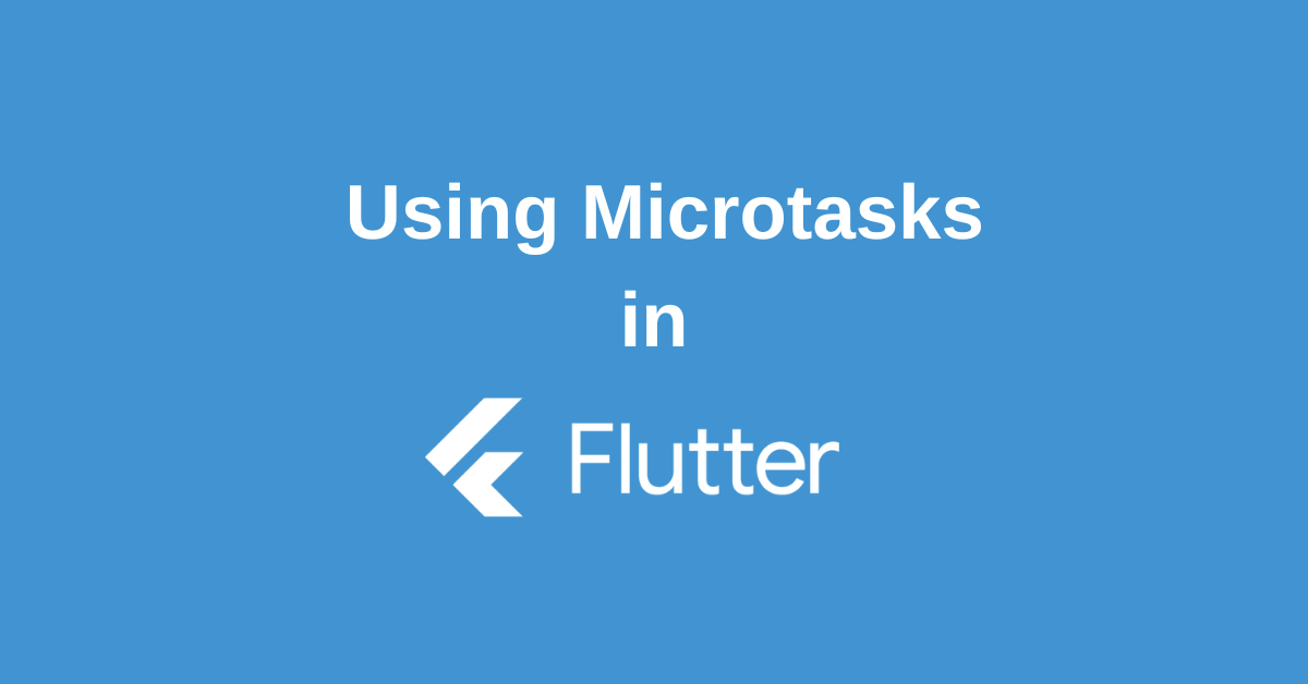 Flutter Microtasks