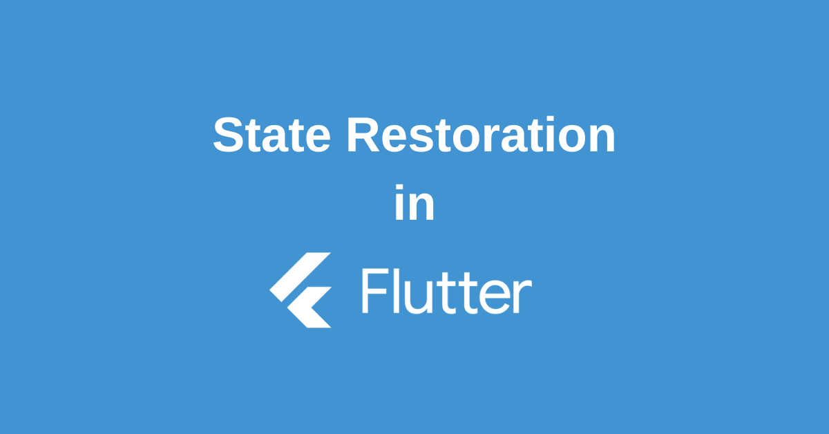 Flutter State Restoration